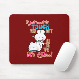 Cute Funny Bunny I Just Want To Touch Your Butt Mouse Mat