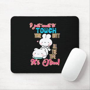 Cute Funny Bunny I Just Want To Touch Your Butt Mouse Mat