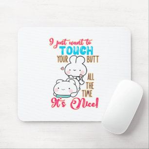 Cute Funny Bunny I Just Want To Touch Your Butt Mouse Mat