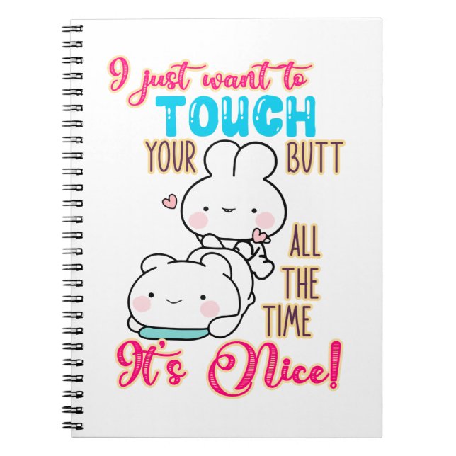 Cute Funny Bunny I Just Want To Touch Your Butt Notebook (Front)