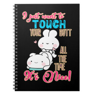 Cute Funny Bunny I Just Want To Touch Your Butt Notebook