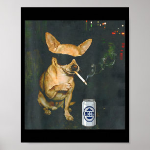 Cute Funny Chihuahua Smoking Cigarette Beer Poster