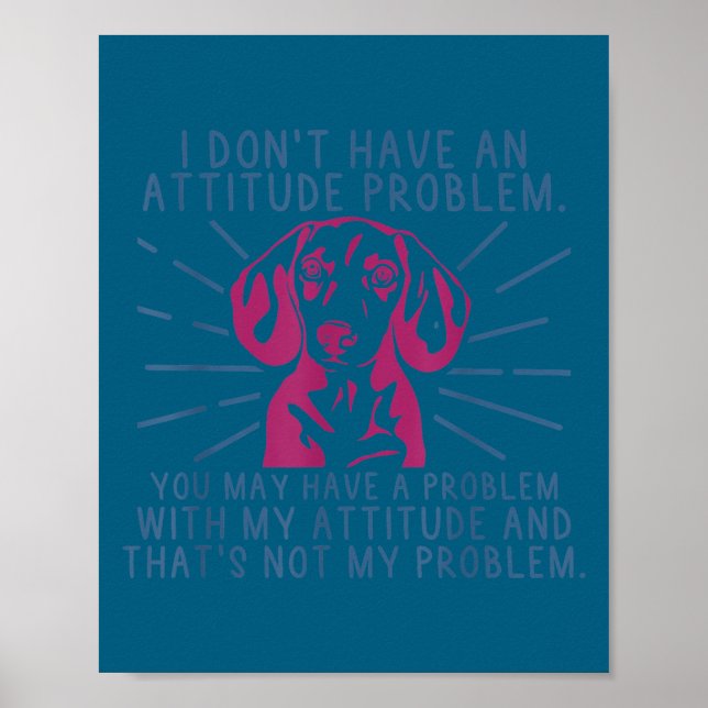 Cute Funny dachshund i don't attitude problem Poster (Front)