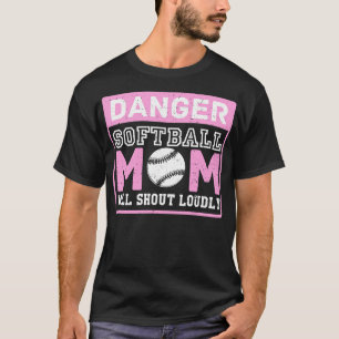 Cute Funny Danger Softball Mum Will Shout Loudly T-Shirt