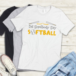 Cute Funny Did Somebody Say Softball Team Girls  T-Shirt