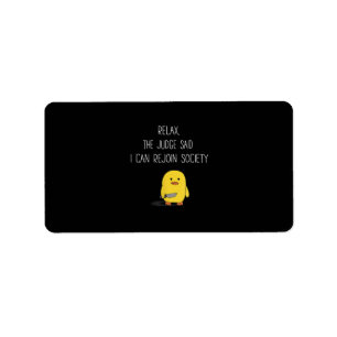Cute Funny Duck Relax The Judge Said I Can Rejoin Label