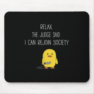 Cute Funny Duck Relax The Judge Said I Can Rejoin Mouse Mat