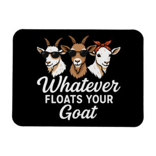 Cute Funny Goat Quote Whatever floates your Goat Magnet