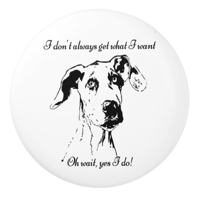 Cute Funny Great Dane Dog Quote  Spoiled Pet Humou Ceramic Knob (Front)