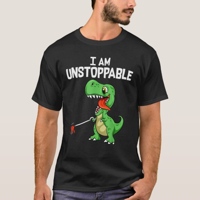 Cute & Funny I Am Unstoppable T-Rex Dinosaur T-Shirt (Front)