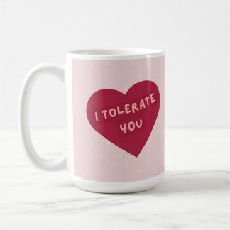 Cute funny 'I tolerate you' mug