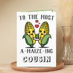 Cute Funny Maize Corn Pun Cousin Happy Birthday Thank You Card<br><div class="desc">Looking for a unique way to express your love and humour to your cousin? Our funny corn/maize pun greeting card is the perfect choice for a relative on his or her birthday! Customise it by adding your own personal message.</div>