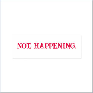 Cute Funny Not Happening Meme Self-inking Stamp