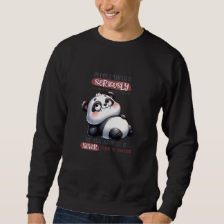Cute Funny Panda Seriously We All Know Sweatshirt