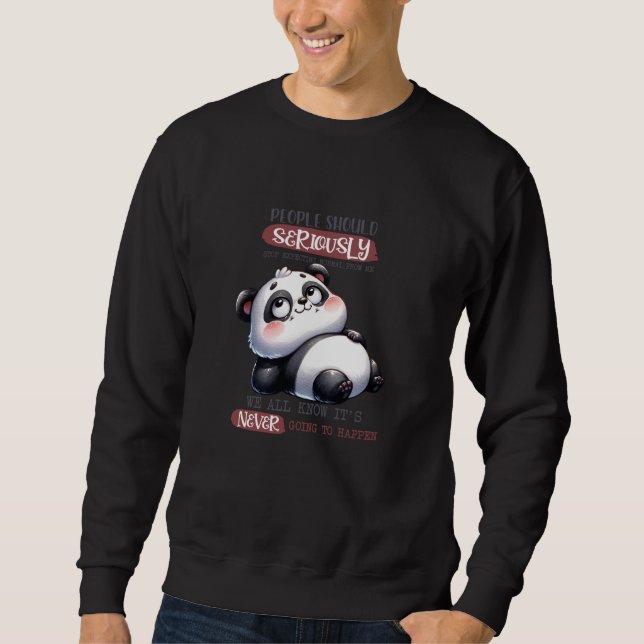 Cute Funny Panda Seriously We All Know Sweatshirt (Front)