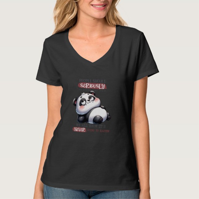 Cute Funny Panda Seriously We All Know T-Shirt (Front)