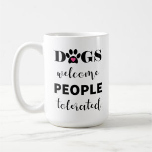 Cute Funny Quote Dogs Welcome People Tolerated Coffee Mug