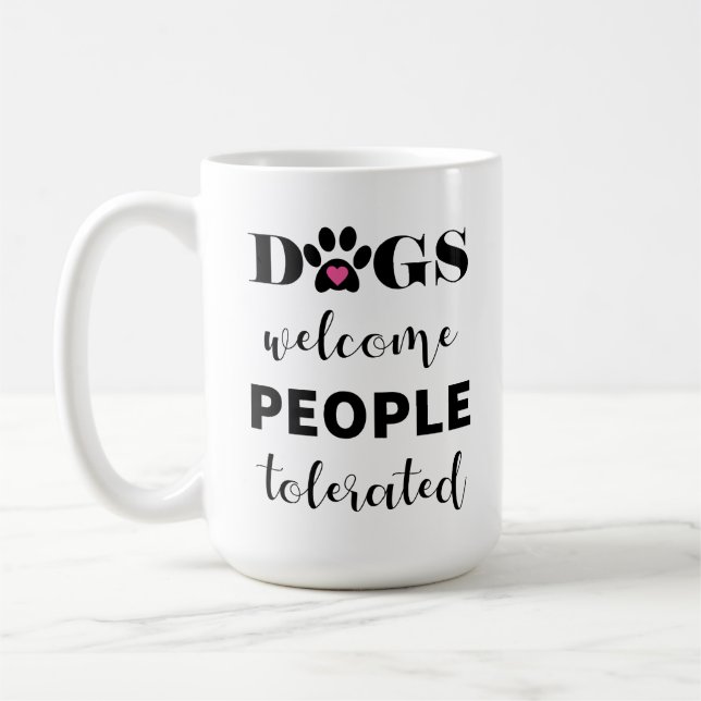 Cute Funny Quote Dogs Welcome People Tolerated Coffee Mug (Left)