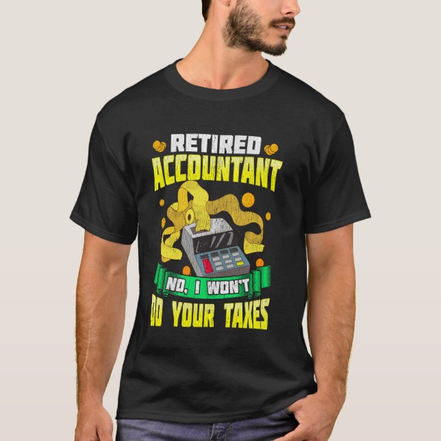 Cute & Funny Retired Accountant No I Won T Do Your T-Shirt (Front)