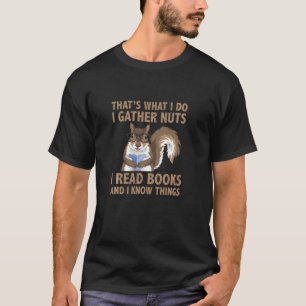 Cute Funny Squirrel That S What I Do Gather Nuts R T-Shirt