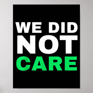 Cute Funny we did not care meme quote for men Poster