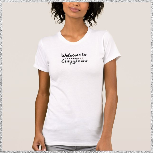 Cute Funny Welcome to CrazyTown  T-Shirt (Creator Uploaded)