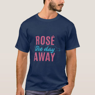 Cute Funny Wine Drinking Rose The Day Away T-Shirt