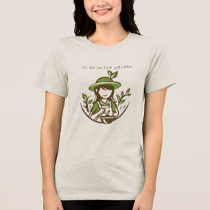 Cute Gardening Quote Gardener Gardens Tri-Blend Shirt