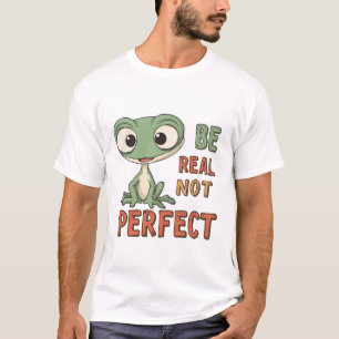 Cute Gecko "Be Real Not Perfect" Inspirational Quo T-Shirt