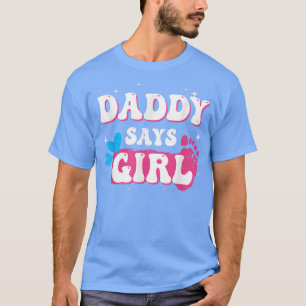 Cute Gender Reveal Party Daddy Says Girl Team Girl T-Shirt