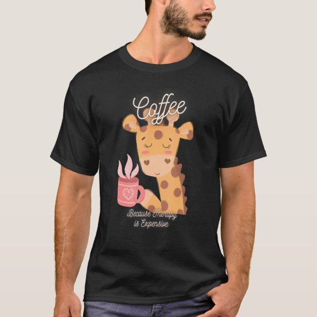 Cute Giraffe  Coffee Because Therapy Is Expensive T-Shirt (Front)