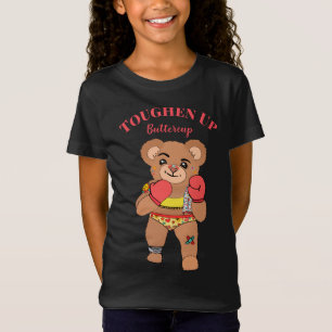Cute Girlie Teddy Bear Toughen Up Buttercup T-Shirt