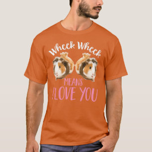 Cute Girls Guinea Pig Wheek Wheek Means I Love You T-Shirt