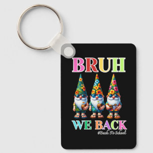 Cute Gnome Bruh We Back back to school Key Ring