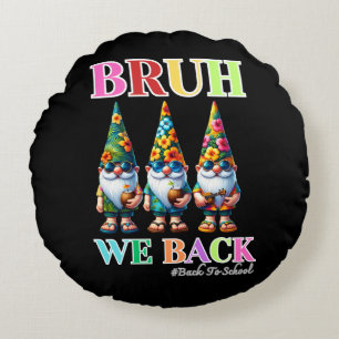 Cute Gnome Bruh We Back back to school  Round Cushion