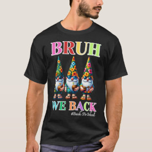 Cute Gnome Bruh We Back back to school T-Shirt