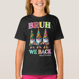 Cute Gnome Bruh We Back back to school T-Shirt
