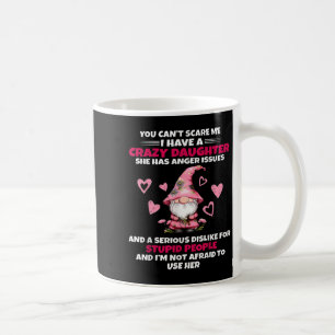 Cute Gnome You Can't E Me I Have A Crazy Daughter Coffee Mug