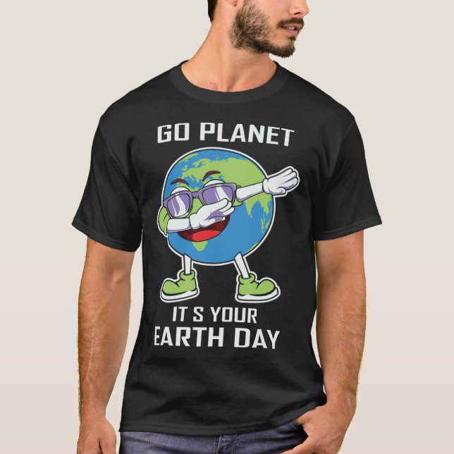 Cute Go Planet Its Your Earth Day Peace Earth Day T-Shirt (Front)
