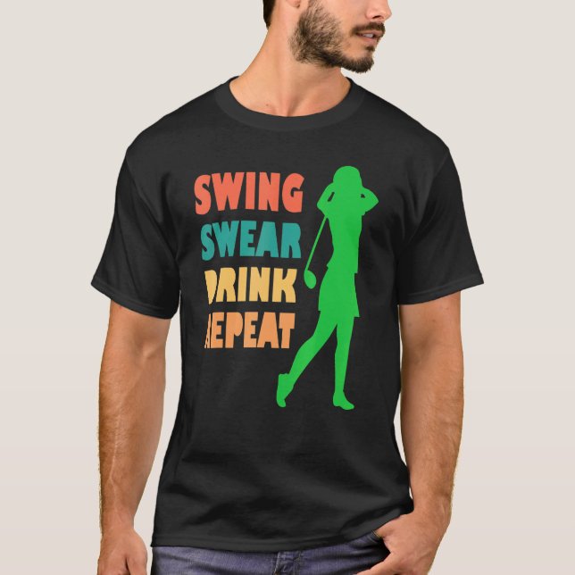 Cute Golf Swing Swear Drink Repeat Love Golf For W T-Shirt (Front)