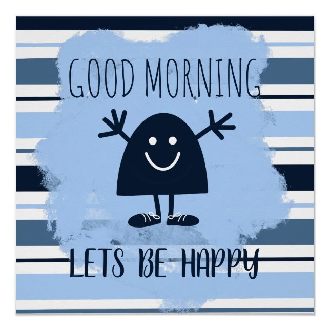 Cute Good Morning Lets Be Happy Blue Stripe  Poster (Front)