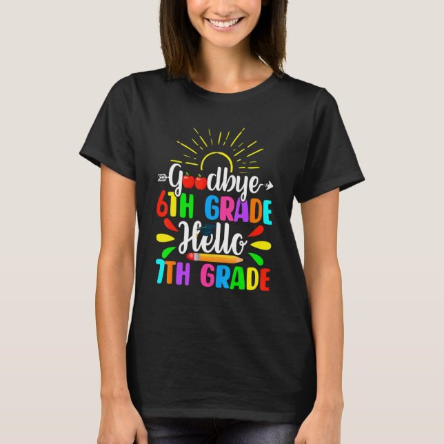 Cute Goodbye 6th Grade Hello 7th Grade Last Day Of T-Shirt (Front)