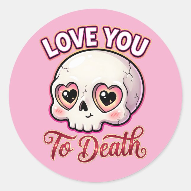 Cute Gothic Valentine Skull – Love You to Death Classic Round Sticker (Front)