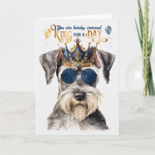 Cute Grey Schnauzer King for a Day Funny Birthday Card
