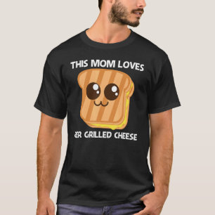 Cute Grilled Cheese For Mom Mother Toast Bread T-Shirt