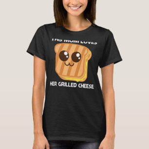 Cute Grilled Cheese For Mum Mother Toast Bread T-Shirt