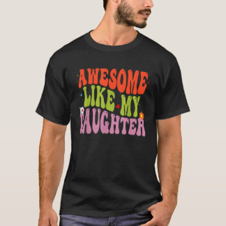 Cute Groovy Awesome Like My Daughter Funny Dad Fat T-Shirt