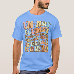 Cute Groovy Im Not Clumsy Funny Saying Sarcastic W T-Shirt