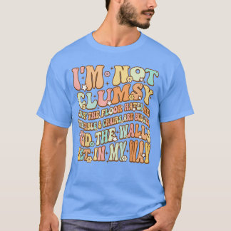 Cute Groovy Im Not Clumsy Funny Saying Sarcastic W T-Shirt