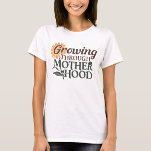 Cute growing through Motherhood T-Shirt